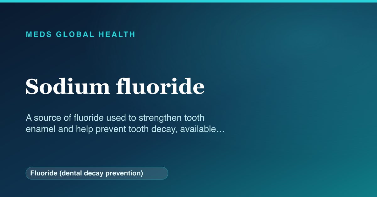 Sodium fluoride (Fluoride (dental decay prevention)) — Meds Global Health reference card