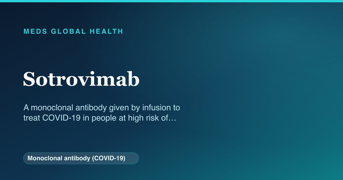 Sotrovimab (Monoclonal antibody (COVID-19)) — Meds Global Health reference card