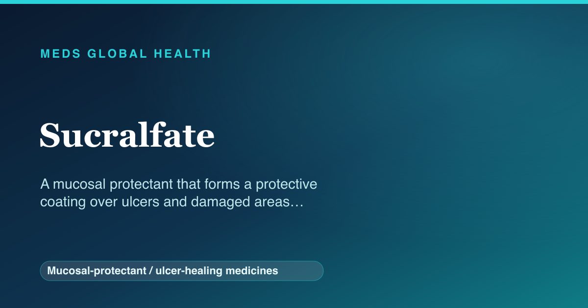 Sucralfate (Mucosal-protectant / ulcer-healing medicines) — Meds Global Health reference card