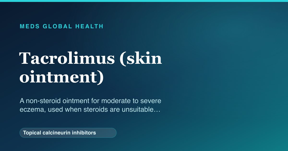 Tacrolimus (skin ointment) (Topical calcineurin inhibitors) — Meds Global Health reference card