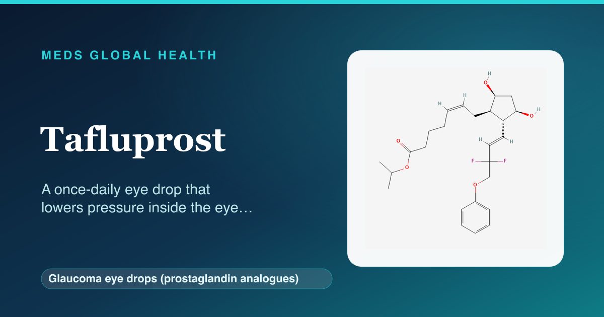 Tafluprost (Glaucoma eye drops (prostaglandin analogues)) — Meds Global Health reference card with 2D molecular structure