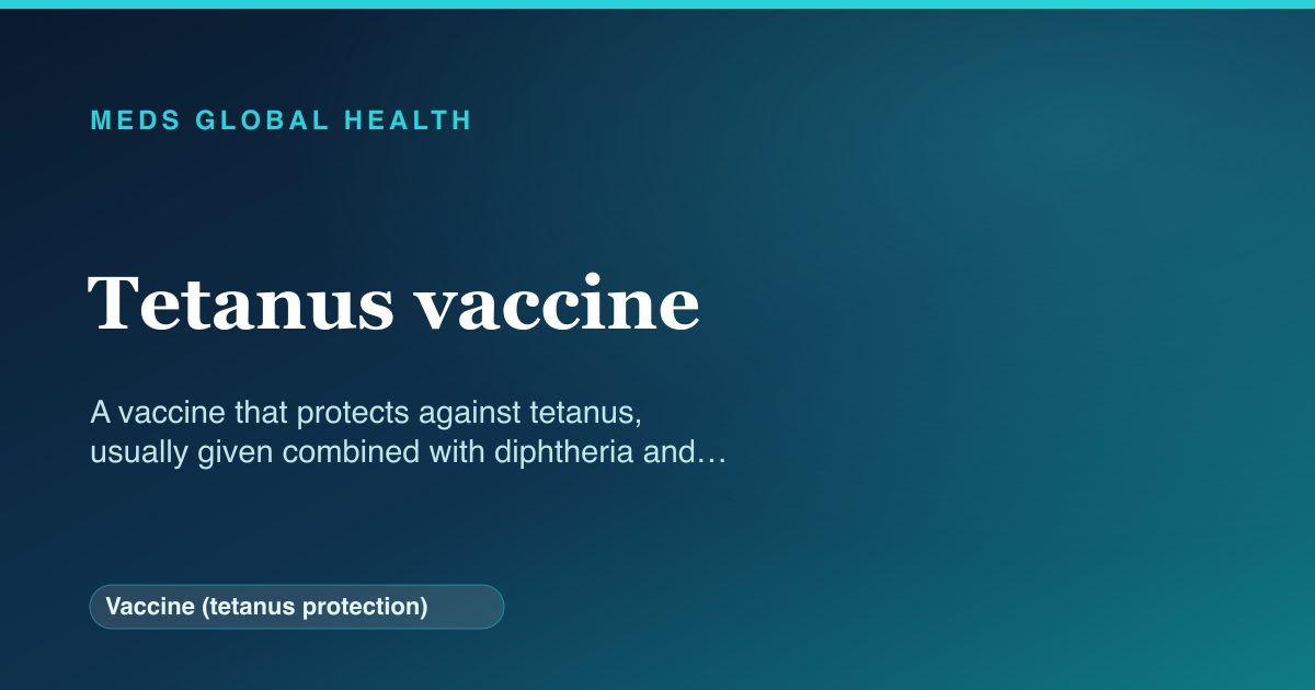 Tetanus vaccine (Vaccine (tetanus protection)) — Meds Global Health reference card
