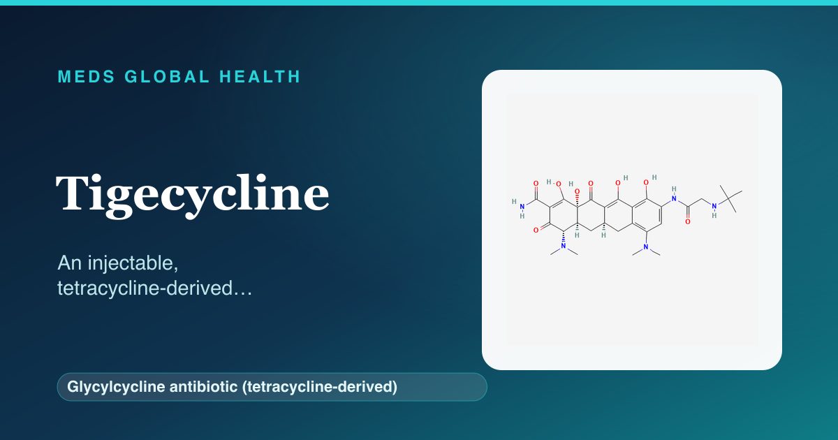 Tigecycline (Glycylcycline antibiotic (tetracycline-derived)) — Meds Global Health reference card with 2D molecular structure