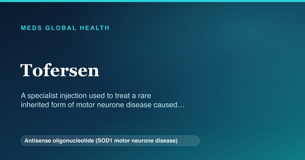 Tofersen (Antisense oligonucleotide (SOD1 motor neurone disease)) — Meds Global Health reference card