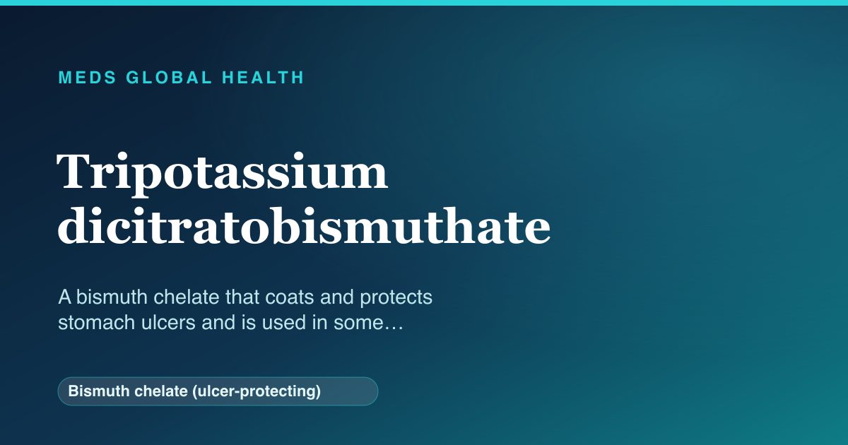 Tripotassium dicitratobismuthate (Bismuth chelate (ulcer-protecting)) — Meds Global Health reference card