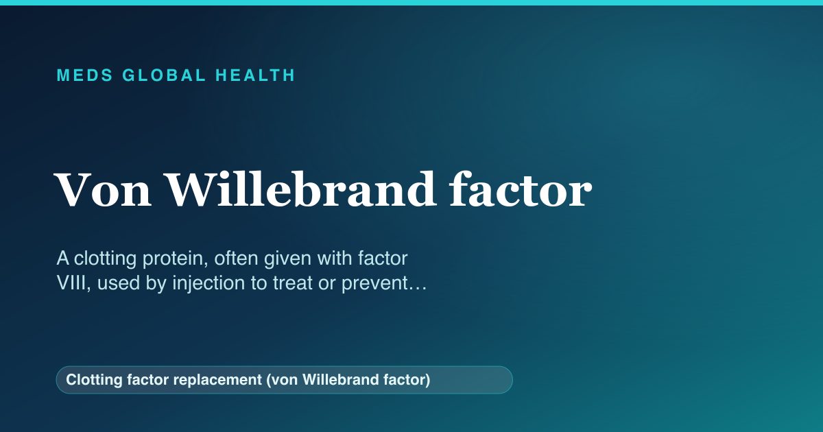 Von Willebrand factor (Clotting factor replacement (von Willebrand factor)) — Meds Global Health reference card
